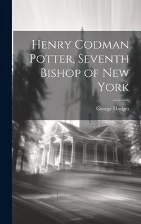 Produktbild: Henry Codman Potter, Seventh Bishop of New York