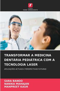Produktbild: Transformar a Medicina Dent&aacute;ria Pedi&aacute;trica Com a Tecnologia Laser