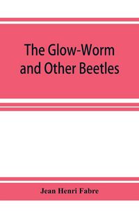 Produktbild: The Glow-Worm and Other Beetles