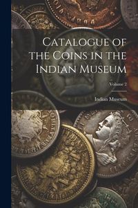 Produktbild: Catalogue of the Coins in the Indian Museum; Volume 2