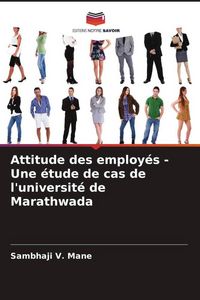 Produktbild: Attitude des employ&eacute;s - Une &eacute;tude de cas de l'universit&eacute; de Marathwada