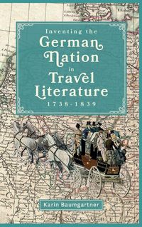 Produktbild: Inventing the German Nation in Travel Literature, 1738-1839