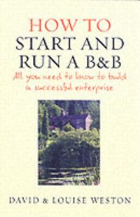 Produktbild: How to Start and Run A B & B: All You Need to Know to Make Money from Your Dream Property