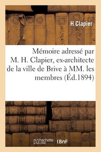 Produktbild: M&eacute;moire adress&eacute; par M. H. Clapier, ex-architecte de la ville de Brive &agrave; MM. les membres