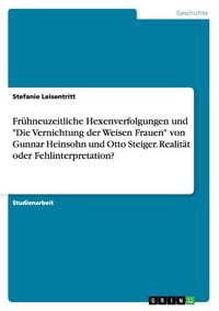 Produktbild: Fr&uuml;hneuzeitliche Hexenverfolgungen und "Die Vernichtung der Weisen Frauen" von Gunnar Heinsohn und Otto Steiger. Realit&auml;t oder Fehlinterpretation?