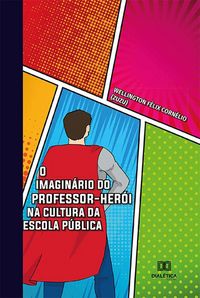 Produktbild: O imagin&aacute;rio do professor-her&oacute;i na cultura da escola p&uacute;blica