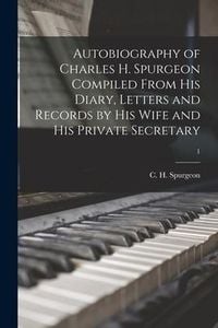 Produktbild: Autobiography of Charles H. Spurgeon Compiled From His Diary, Letters and Records by His Wife and His Private Secretary; 1