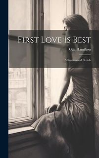 Produktbild: First Love Is Best: A Sentimental Sketch