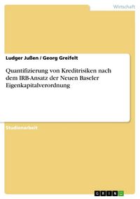 Produktbild: Quantifizierung von Kreditrisiken nach dem IRB-Ansatz der Neuen Baseler Eigenkapitalverordnung