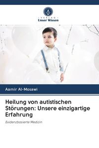 Produktbild: Heilung von autistischen St&ouml;rungen: Unsere einzigartige Erfahrung