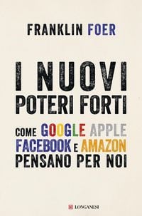 Produktbild: I nuovi poteri forti. Come Google Apple Facebook e Amazon pensano per noi