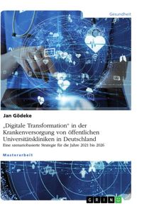 Produktbild: "Digitale Transformation" in der Krankenversorgung von &ouml;ffentlichen Universit&auml;tskliniken in Deutschland. Eine szenariobasierte Strategie f&uuml;r die Jahre