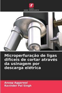 Produktbild: Microperfura&ccedil;&atilde;o de ligas dif&iacute;ceis de cortar atrav&eacute;s da usinagem por descarga el&eacute;trica