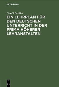 Produktbild: Ein Lehrplan f&uuml;r den deutschen Unterricht in der Prima h&ouml;herer Lehranstalten