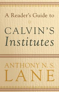 Produktbild: A Reader's Guide to Calvin's Institutes