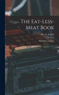 Produktbild: The Eat-less-meat Book: War Ration Cookery