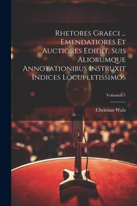 Produktbild: Rhetores graeci ... Emendatiores et auctiores edidit, suis aliorumque annotationibus instruxit indices locupletissimos; Volumen 1