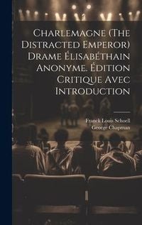 Produktbild: Charlemagne (The Distracted Emperor) Drame &Eacute;lisab&eacute;thain Anonyme. &Eacute;dition Critique Avec Introduction