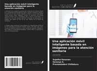 Produktbild: Una aplicaci&oacute;n m&oacute;vil inteligente basada en im&aacute;genes para la atenci&oacute;n sanitaria