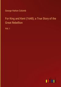 Produktbild: For King and Kent (1648); a True Story of the Great Rebellion
