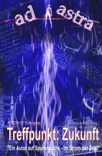 Produktbild: AD ASTRA Buchausgabe / AD ASTRA 017 Buchausgabe: Treffpunkt: Zukunft