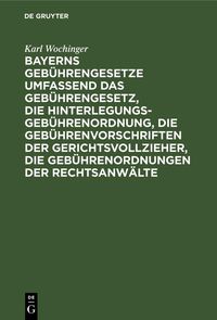 Produktbild: Bayerns Geb&uuml;hrengesetze umfassend das Geb&uuml;hrengesetz, die Hinterlegungs-Geb&uuml;hrenordnung, die Geb&uuml;hrenvorschriften der Gerichtsvollzieher, die Geb&uuml;hren