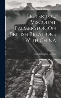 Produktbild: Letter to ... Viscount Palmerston On British Relations With China