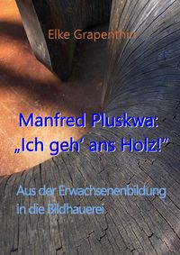 Produktbild: Manfred Pluskwa: "Ich geh' ans Holz"