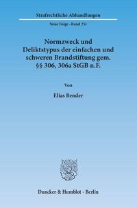 Produktbild: Normzweck und Deliktstypus der einfachen und schweren Brandstiftung gem. &sect;&sect; 306, 306a StGB n.F.