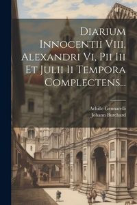 Produktbild: Diarium Innocentii Viii, Alexandri Vi, Pii Iii Et Julii Ii Tempora Complectens...