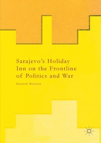 Produktbild: Sarajevo&rsquo;s Holiday Inn on the Frontline of Politics and War