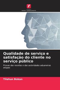 Produktbild: Qualidade de servi&ccedil;o e satisfa&ccedil;&atilde;o do cliente no servi&ccedil;o p&uacute;blico