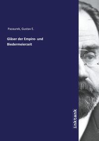 Bild vom Artikel Pazaurek, G: Gläser der Empire- und Biedermeierzeit vom Autor Gustav E. Pazaurek