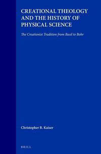 Produktbild: Creational Theology and the History of Physical Science: The Creationist Tradition from Basil to Bohr