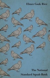 Produktbild: The National Standard Squab Book - A Practical Manual for the Installation of a Successful Squab Plant - How to Make a Pigeon and Squab Business Pay