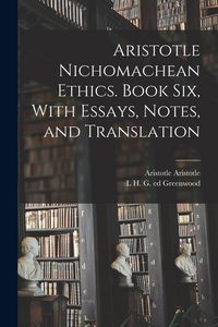 Produktbild: Aristotle Nichomachean Ethics. Book six, With Essays, Notes, and Translation