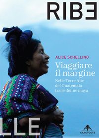 Produktbild: Viaggiare il margine. Nelle Terre Alte del Guatemala tra le donne maya
