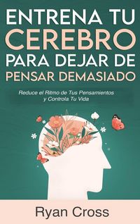 Produktbild: Entrena tu Cerebro para Dejar de Pensar Demasiado