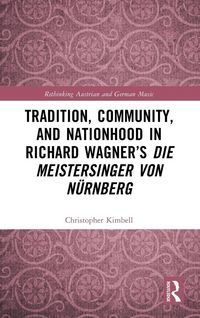 Produktbild: Tradition, Community, and Nationhood in Richard Wagner's Die Meistersinger von N&uuml;rnberg