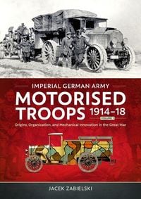 Produktbild: Imperial German Army Motorised Troops 1914-18 Volume 1