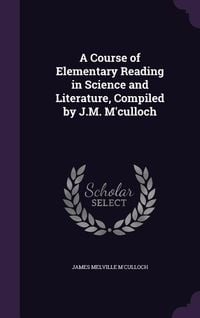 Produktbild: A Course of Elementary Reading in Science and Literature, Compiled by J.M. M'culloch