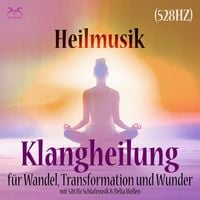 Produktbild: Heilmusik: Klangheilung f&uuml;r Wandel, Transformation und Wunder (528 Hz)