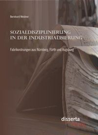 Produktbild: Sozialdisziplinierung in der Industrialisierung: Fabrikordnungen aus N&uuml;rnberg, F&uuml;rth und Augsburg