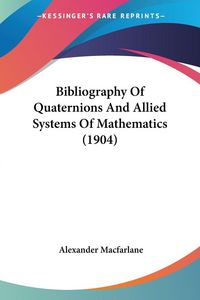 Produktbild: Bibliography Of Quaternions And Allied Systems Of Mathematics (1904)