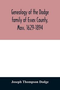 Produktbild: Genealogy of the Dodge family of Essex County, Mass. 1629-1894