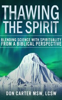 Produktbild: Thawing the Spirit - Blending Science With Spirituality From a Biblical Perspective (Thawing the Iceberg, #6)