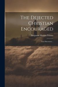 Produktbild: The Dejected Christian Encouraged; Two Discourses ..