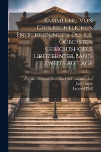 Produktbild: Sammlung von Civilrechtlichen Entscheidungen des k.k. Oobersten Gerichtshofes. Dreizehnter Band. Zweite Auflage