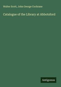 Produktbild: Catalogue of the Library at Abbotsford