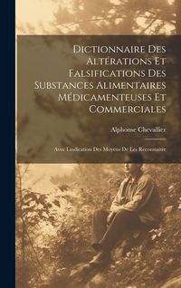 Produktbild: Dictionnaire Des Alt&eacute;rations Et Falsifications Des Substances Alimentaires M&eacute;dicamenteuses Et Commerciales